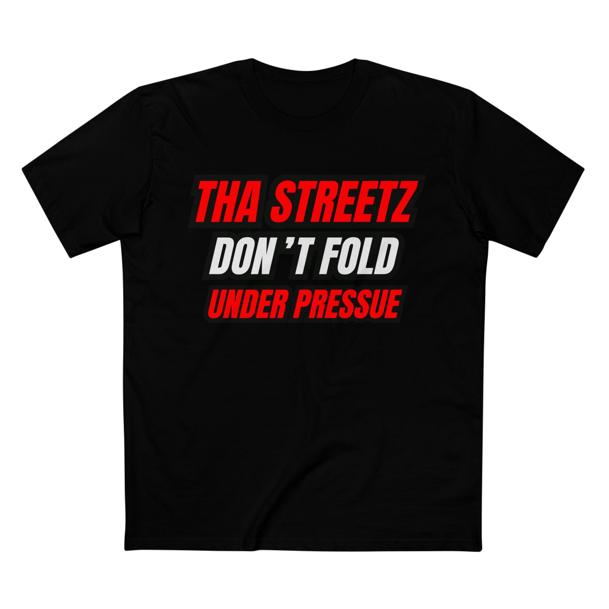 Tha Streetz Don’t Fold Under Pressure™ Tee