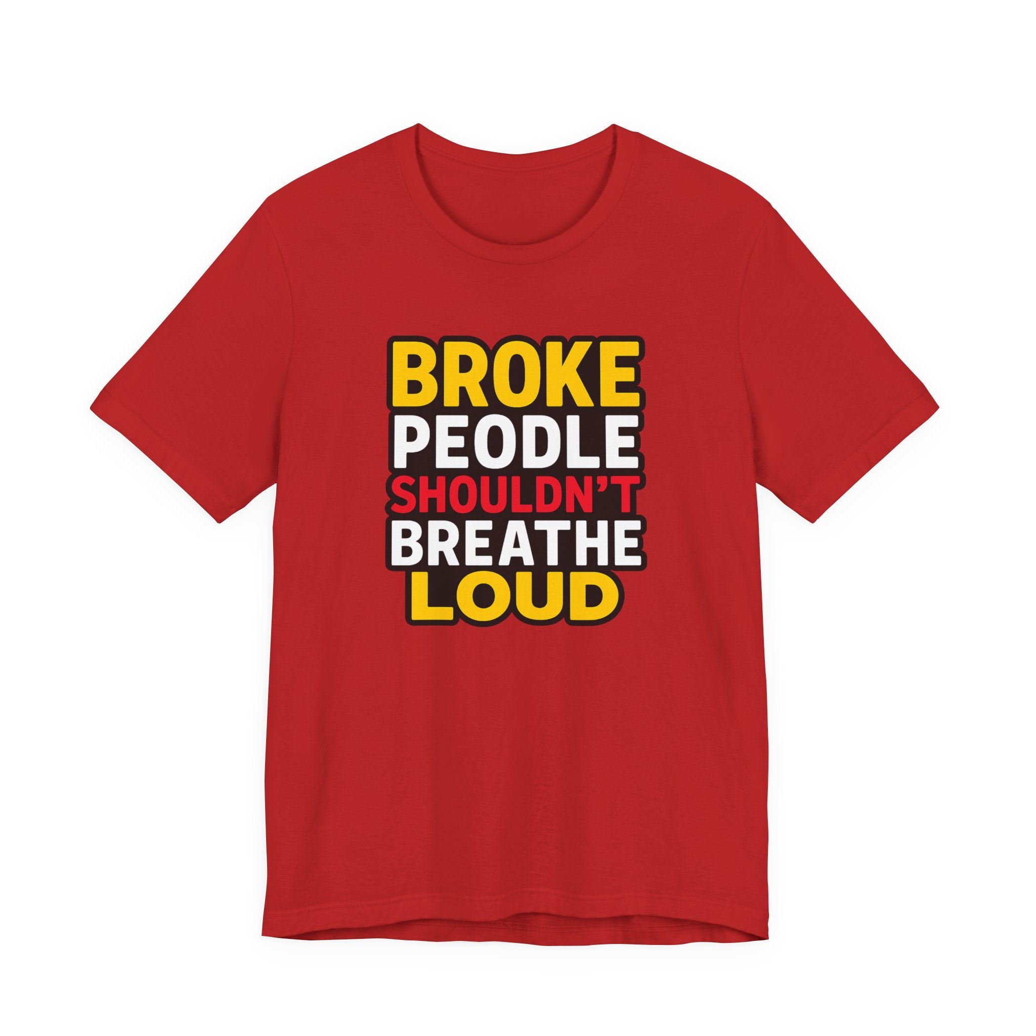 "Broke People Shouldn't Breathe Loud" Tee