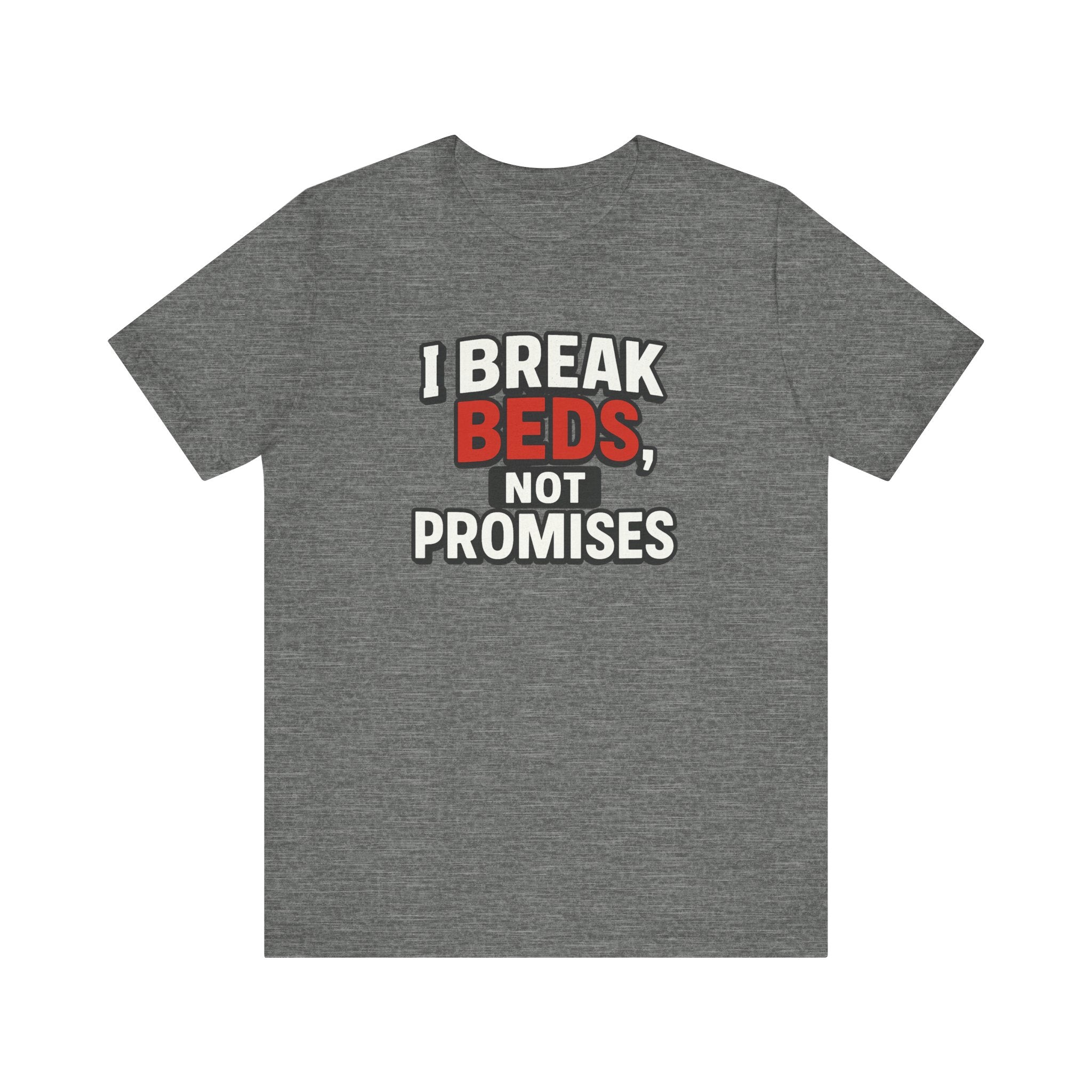 "I Break Beds Not Promises" Tee
