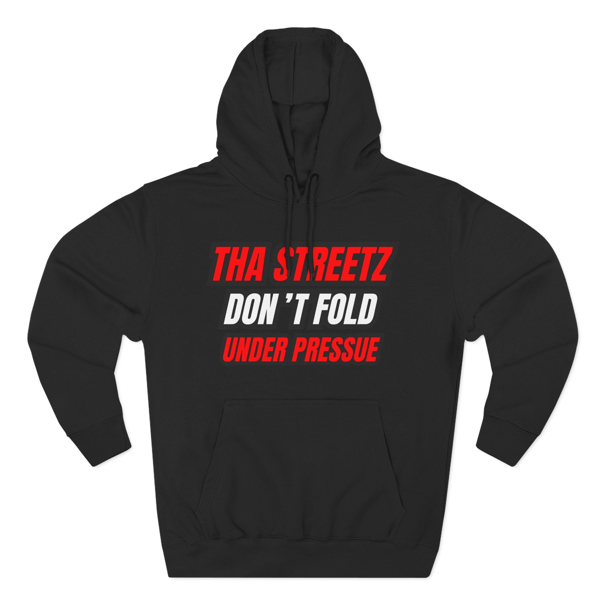 Tha Streetz Don’t Fold Under Pressure™ Hoodie